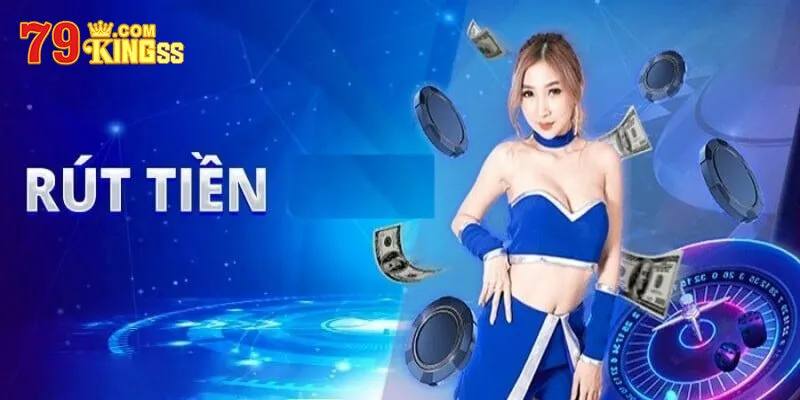 Cập nhật điều kiện rút tiền 79king